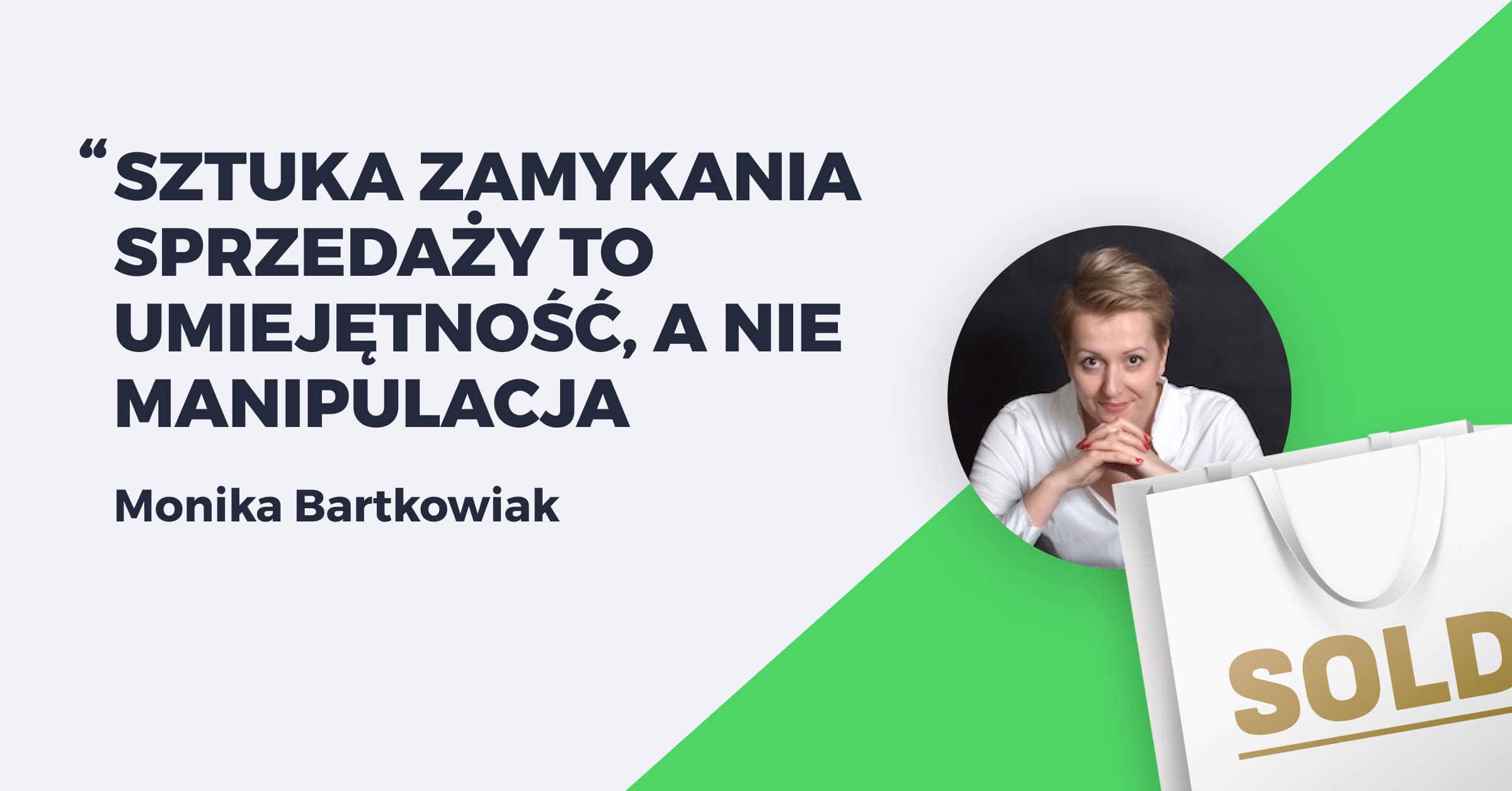Jak radzić sobie z obiekcjami klientów w procesie sprzedaży – wywiad z Moniką Bartkowiak